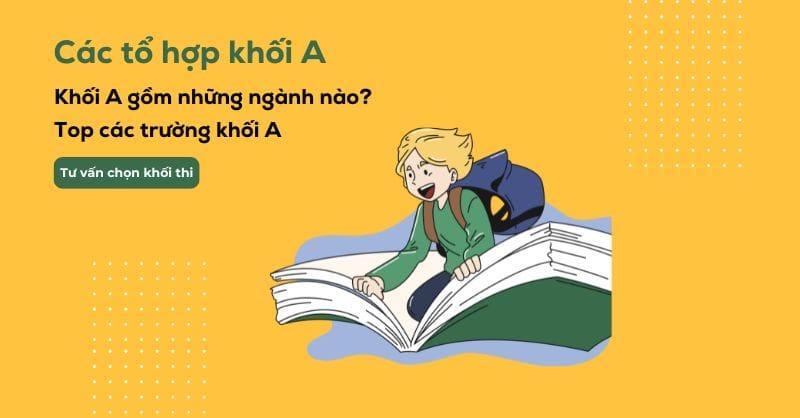 Khối A gồm những môn gì? Các ngành và các trường khối A hiện nay!