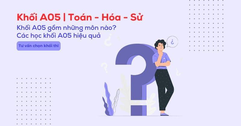 Khối A05 gồm môn gì? Cách luyện thi khối A05 hiệu quả