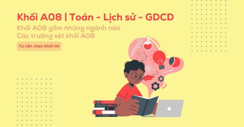 Khối A08 học ngành gì? Khối A08 gồm những trường nào