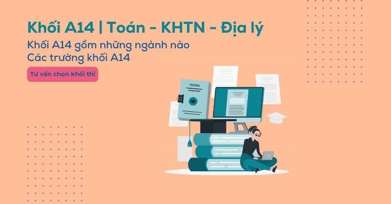 Khối A14 có những ngành nào, các trường khối A14 hiện nay