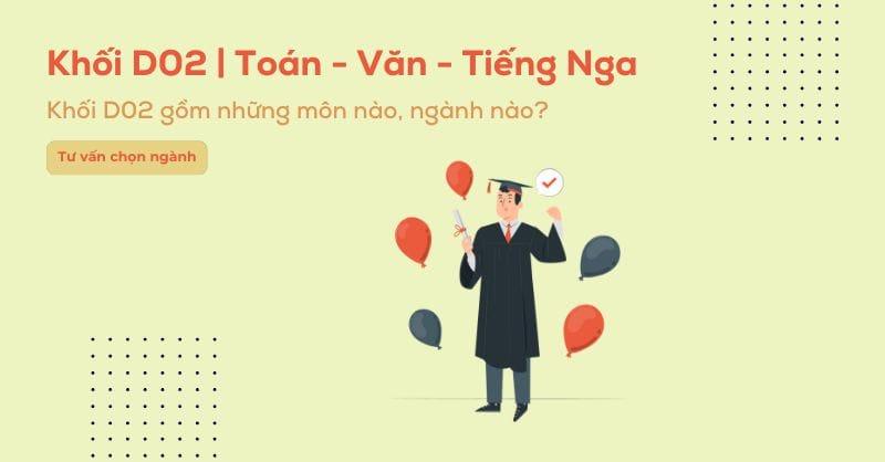 Khối D02 gồm những môn gì? Các trường và các ngành khối D02