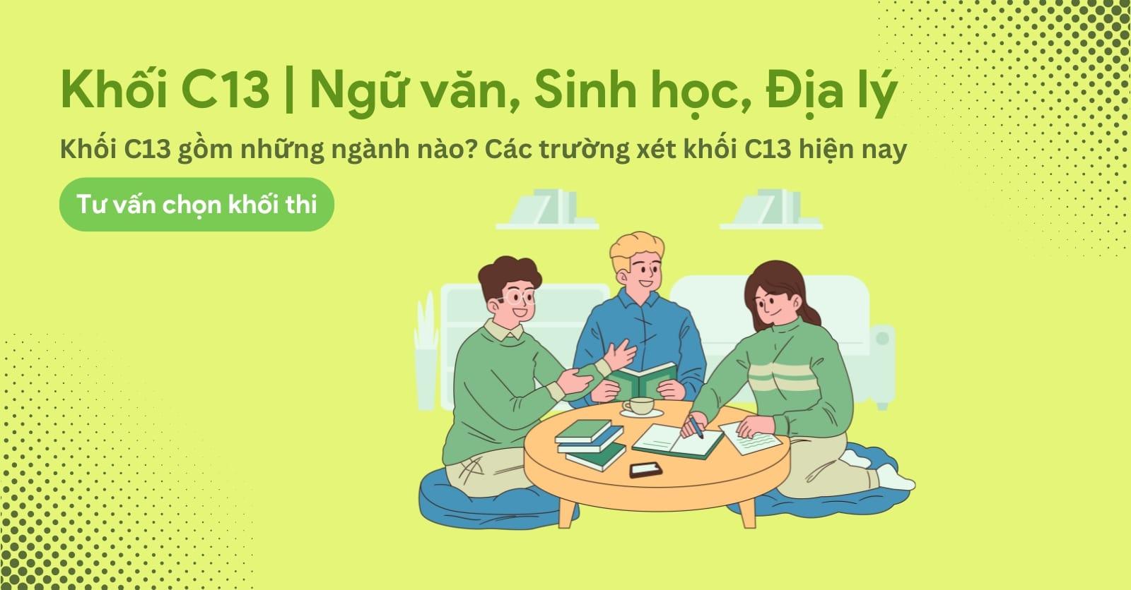 Khối C13 có những ngành nào, môn nào? Các trường xét khối C13 hiện nay.