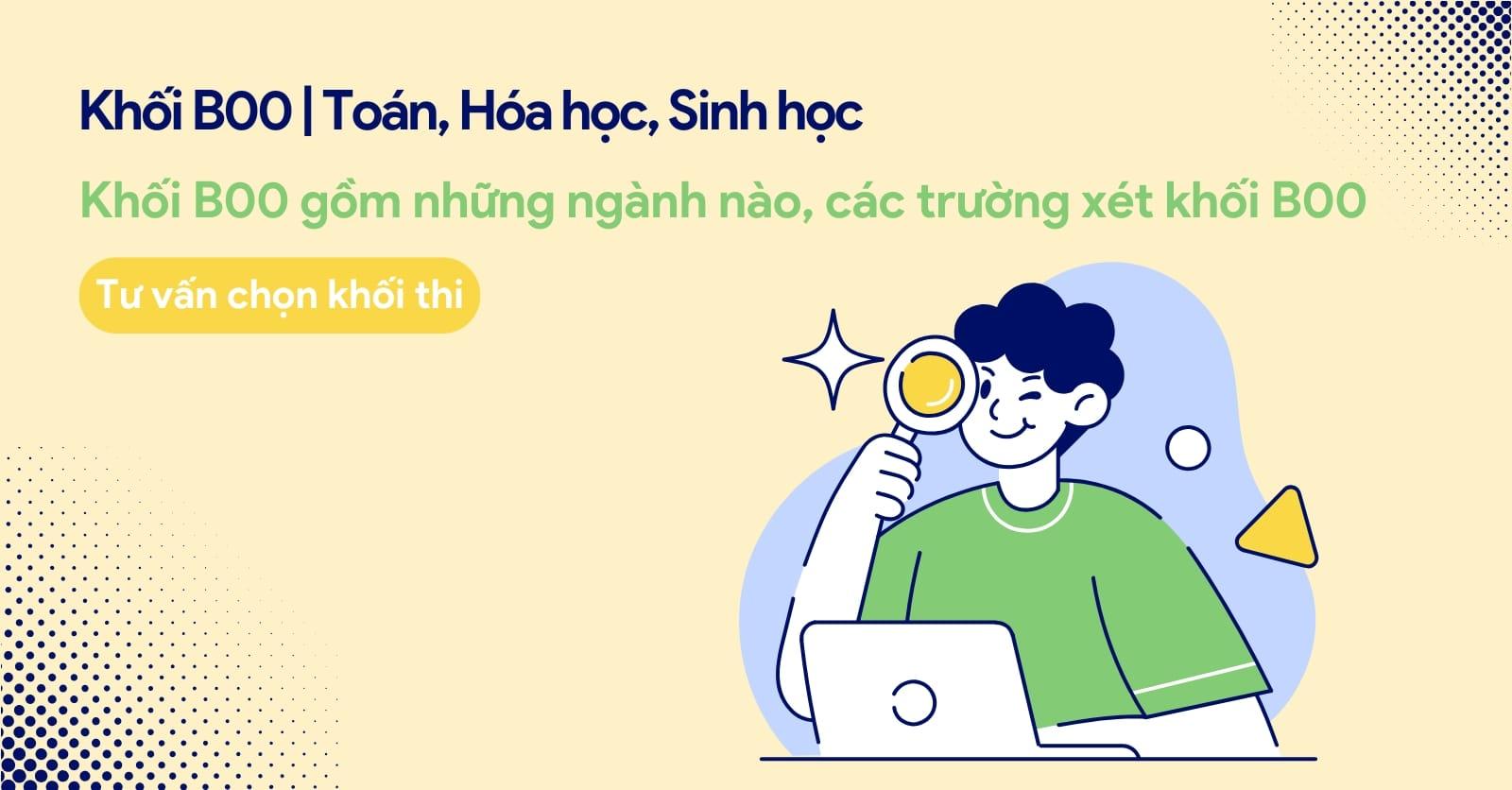 Khối B00 gồm môn gì? Các trường và các ngành khối B00 hiện nay