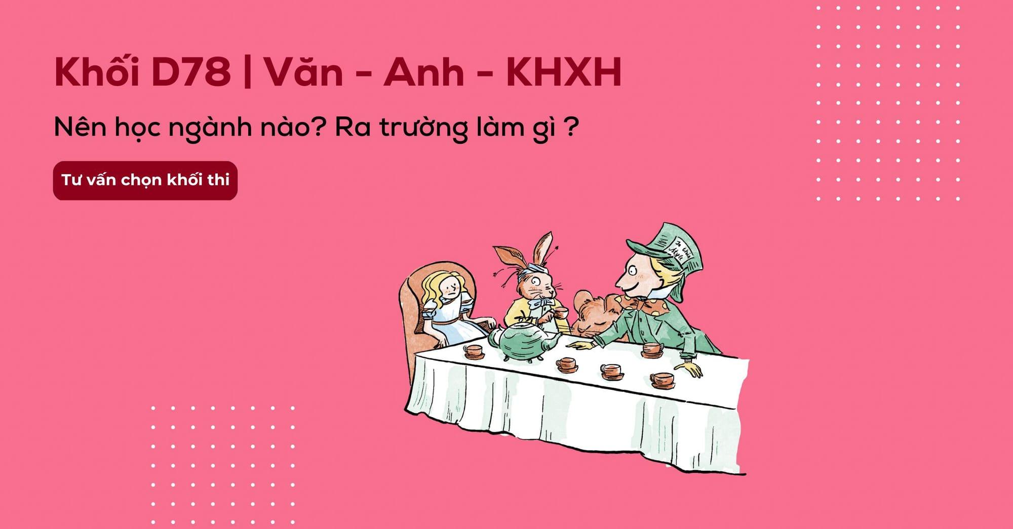 Khối D78 gồm những môn gì? Các ngành và các trường xét khối D78