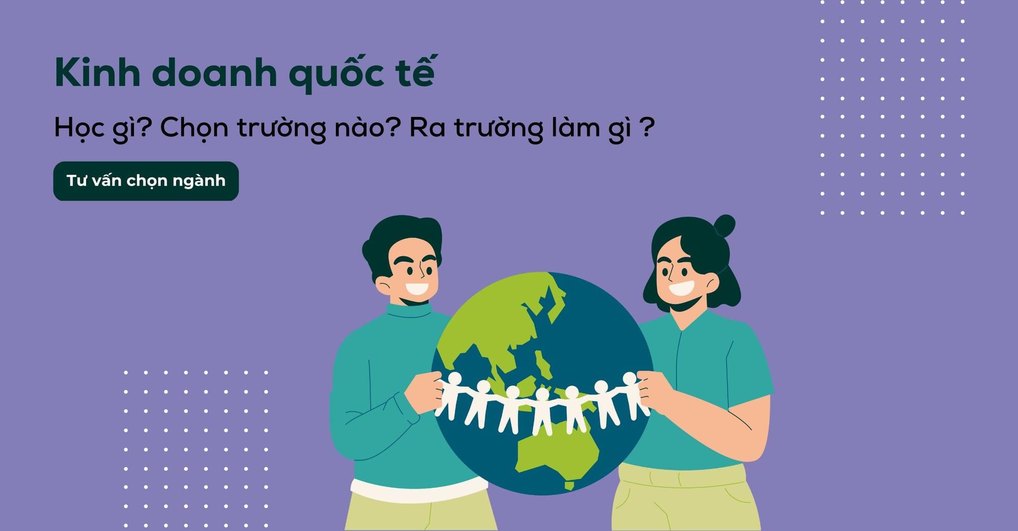 Kinh doanh quốc tế: Cơ hội việc làm và các chuyên ngành