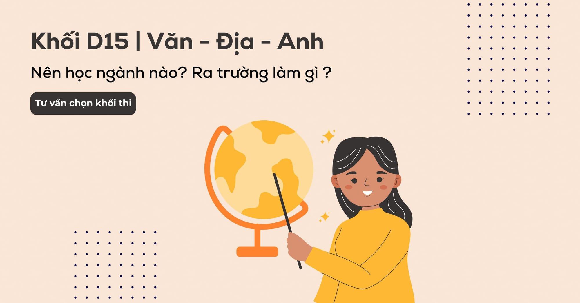 Khối D15 gồm những môn gì? Các trường và các ngành khối D15