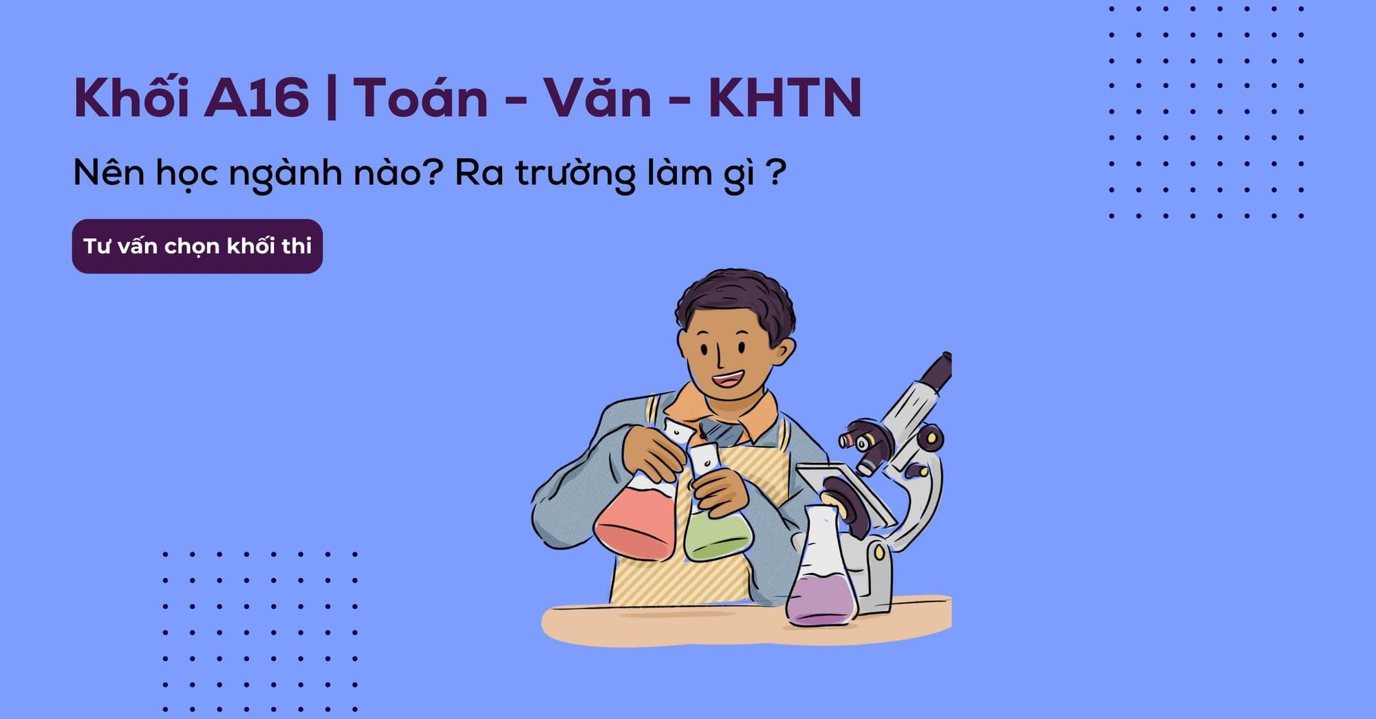 A16 là khối gì? Các ngành khối A16 và các trường xét tuyển hiện nay