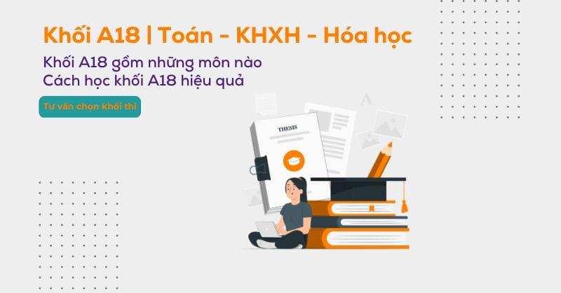 Khối A18 có những môn nào? Cách luyện thi khối A18 hiệu quả