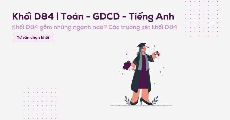 Khối D84 học ngành gì? Các trường có khối D84 hiện nay