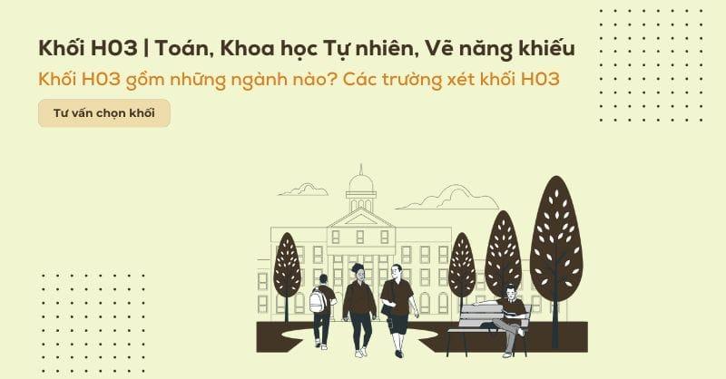 Khối H03 thi môn gì? Các ngành và các trường khối H03 hiện nay