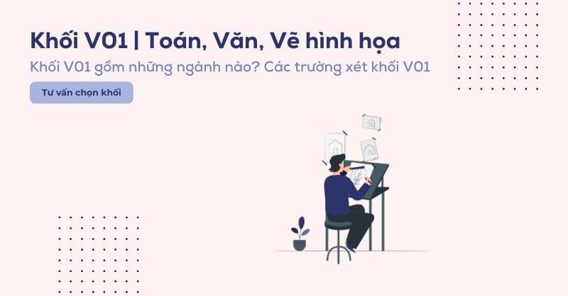 Khối V01 gồm những môn gì? Các ngành và các trường xét khối V01