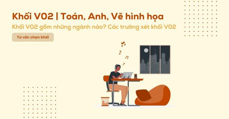 Khối V02 gồm những môn gì? Các ngành và các trường xét khối V02