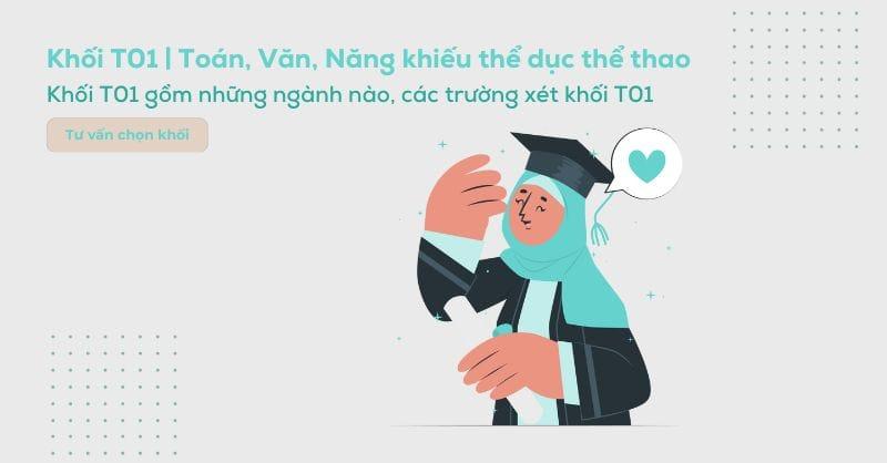 Khối T01 gồm những môn gì? Các trường và các ngành xét khối T01 hiện nay